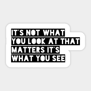 it's not what you look at that matters it's what you see Sticker